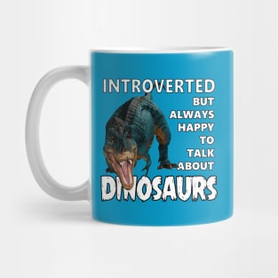 Introverted But Always Happy to Talk About Dinosaurs Mug